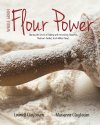 Whole Grain Flour Power - Sharing the Secrets of Baking with Irresistibly Flavorful, Nutrient-packed, Fresh Milled Flour!